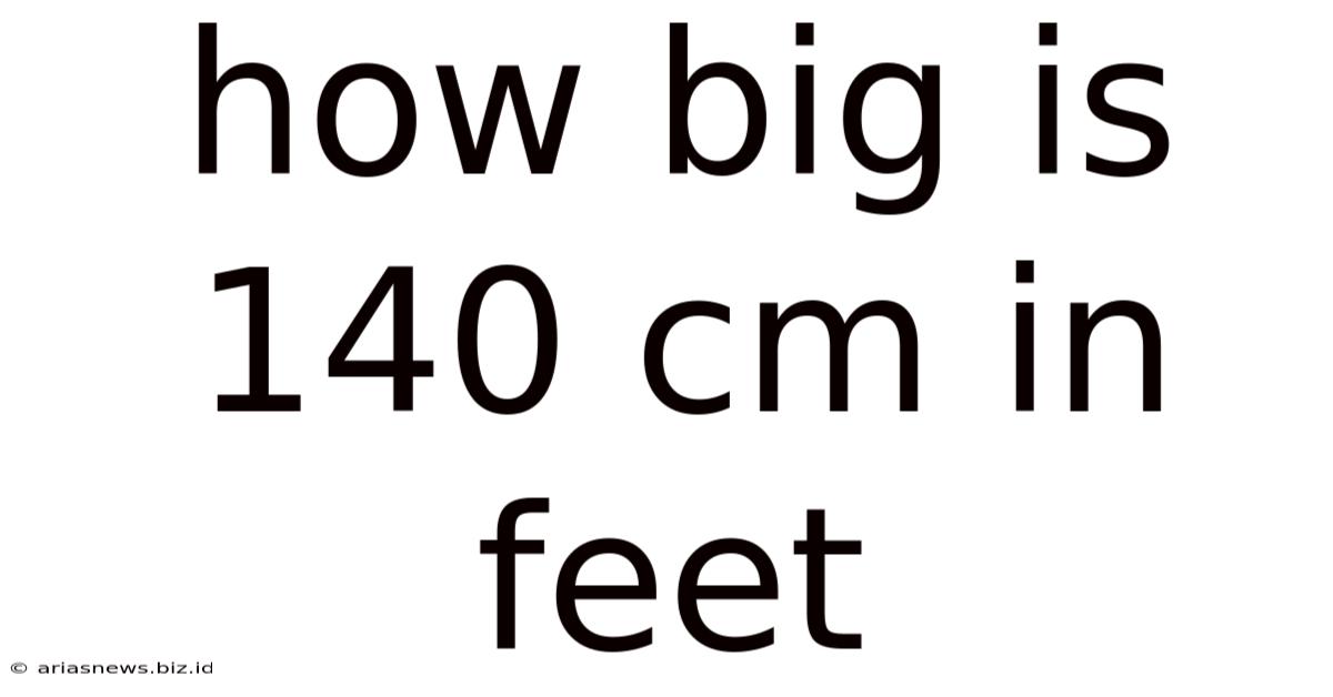 How Big Is 140 Cm In Feet