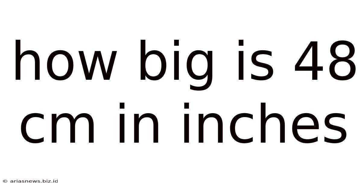 How Big Is 48 Cm In Inches