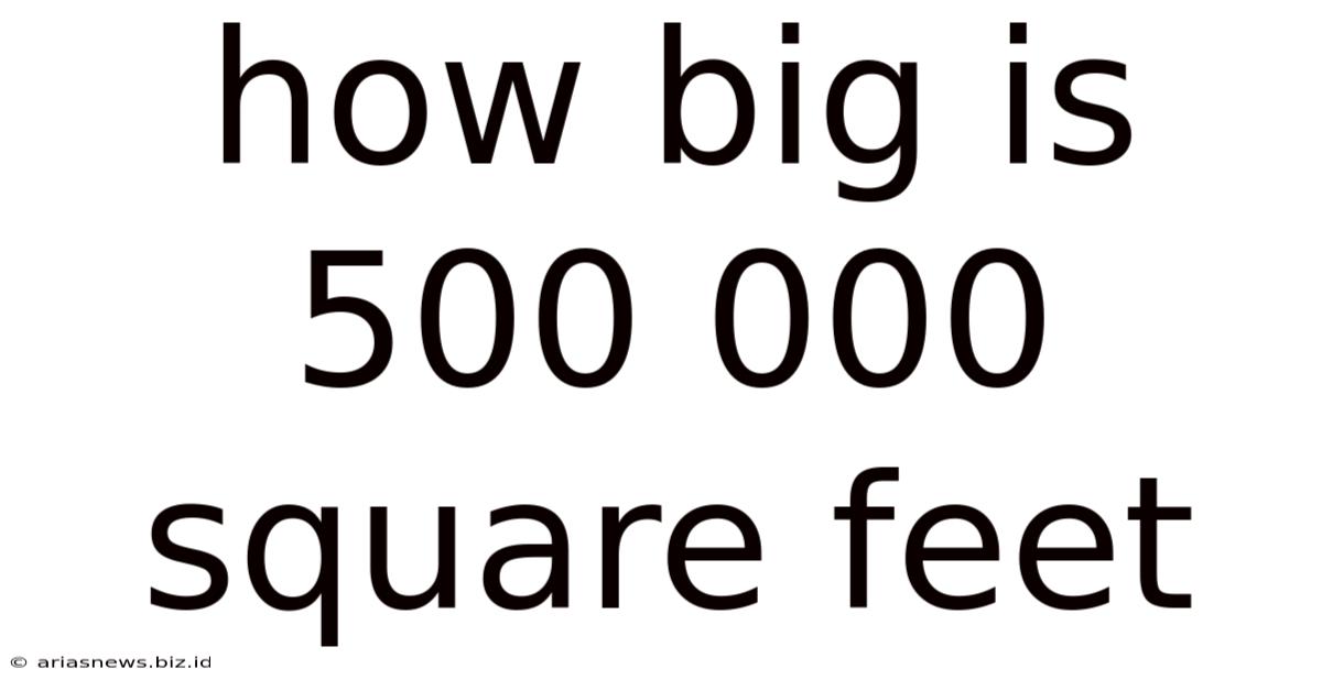 How Big Is 500 000 Square Feet