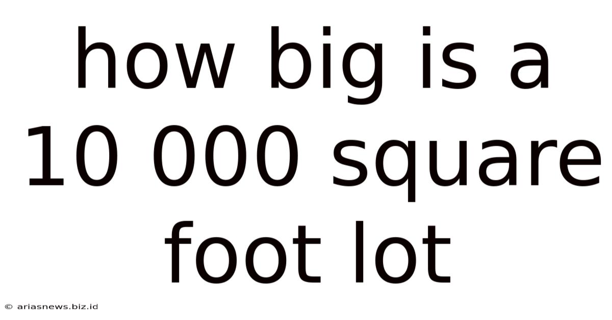 How Big Is A 10 000 Square Foot Lot