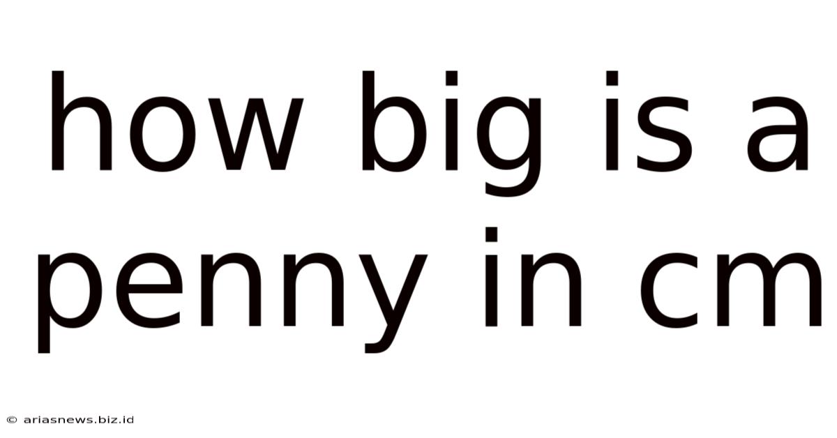 How Big Is A Penny In Cm