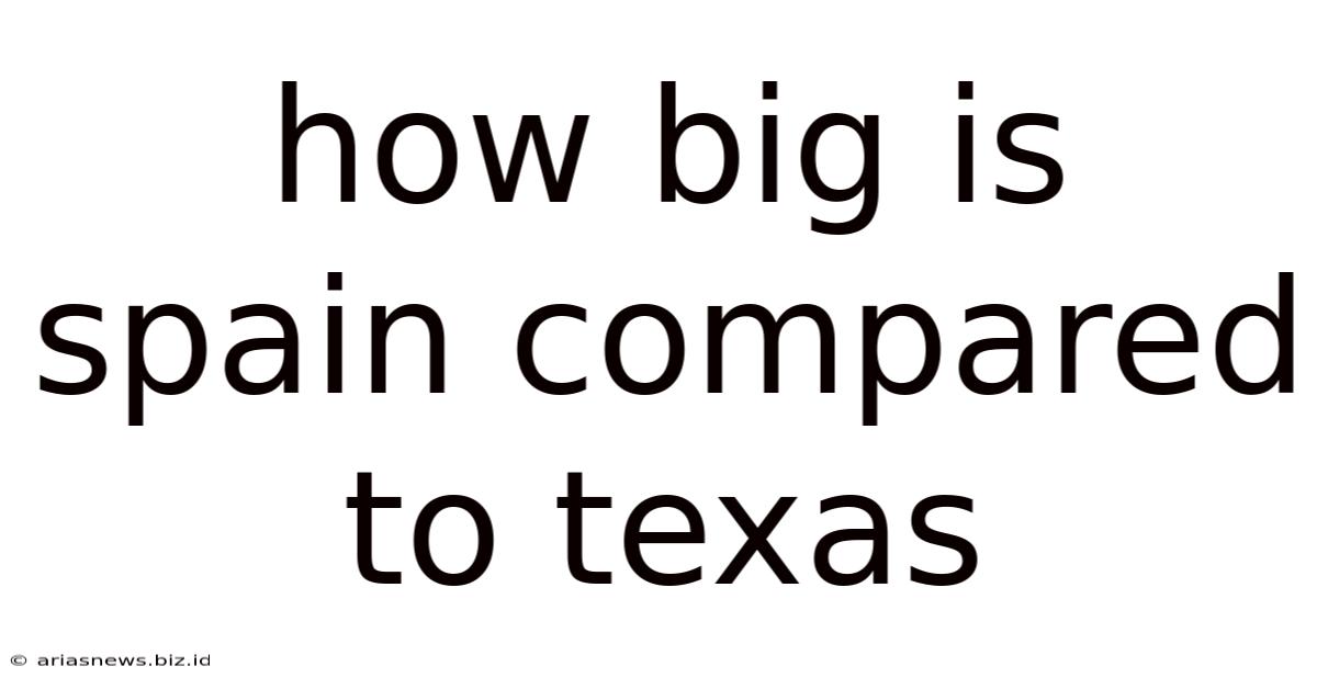 How Big Is Spain Compared To Texas