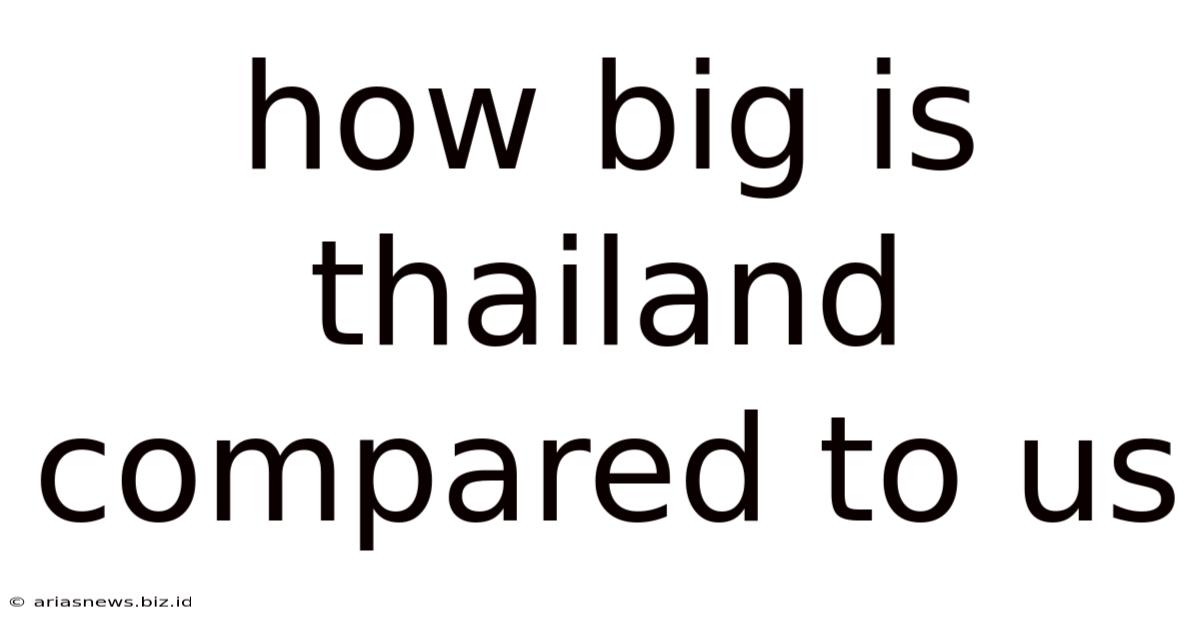 How Big Is Thailand Compared To Us