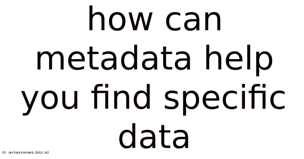 How Can Metadata Help You Find Specific Data