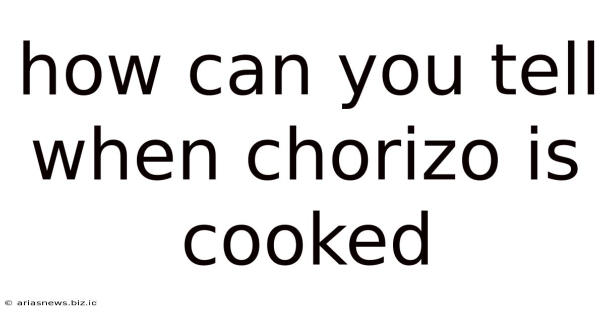 How Can You Tell When Chorizo Is Cooked