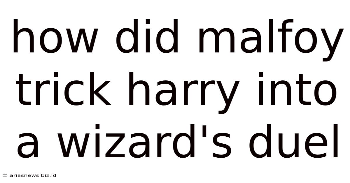 How Did Malfoy Trick Harry Into A Wizard's Duel