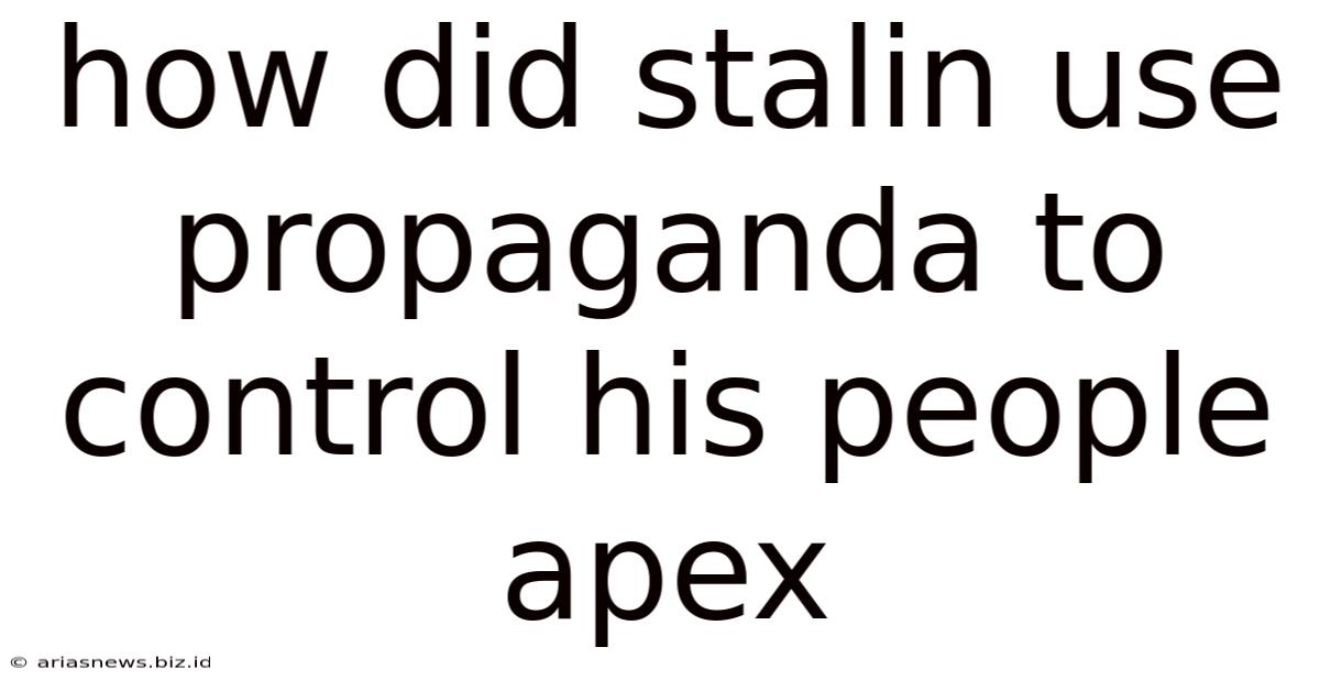 How Did Stalin Use Propaganda To Control His People Apex