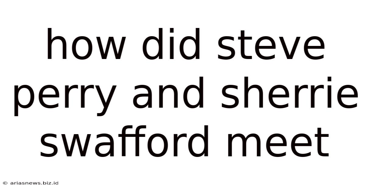 How Did Steve Perry And Sherrie Swafford Meet