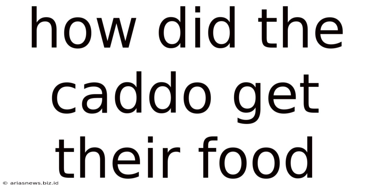 How Did The Caddo Get Their Food