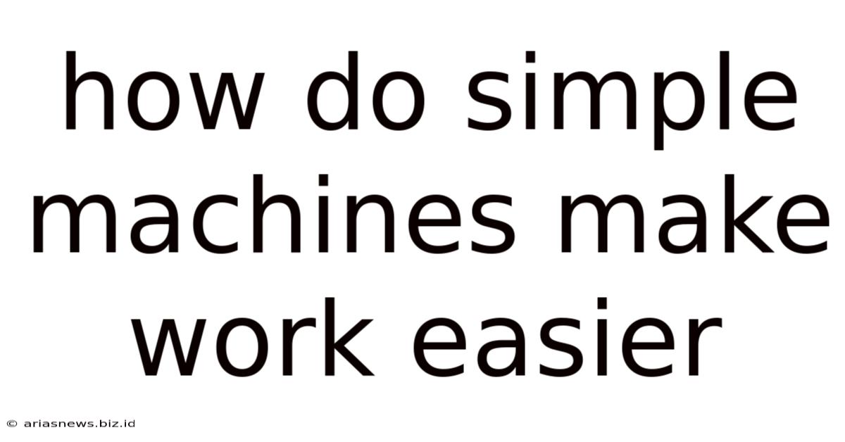 How Do Simple Machines Make Work Easier