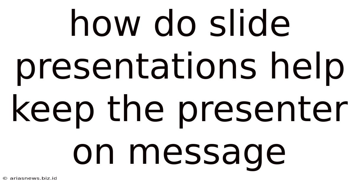 How Do Slide Presentations Help Keep The Presenter On Message