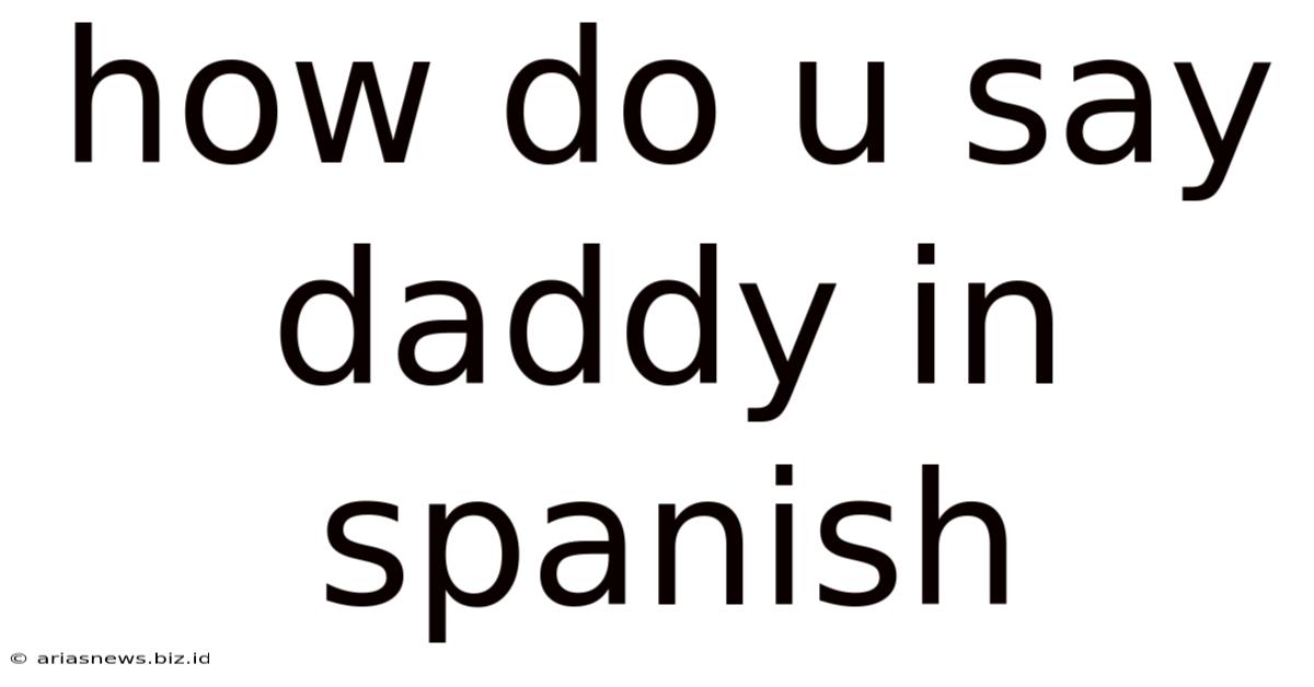How Do U Say Daddy In Spanish