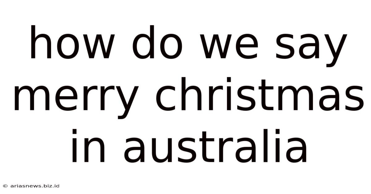 How Do We Say Merry Christmas In Australia