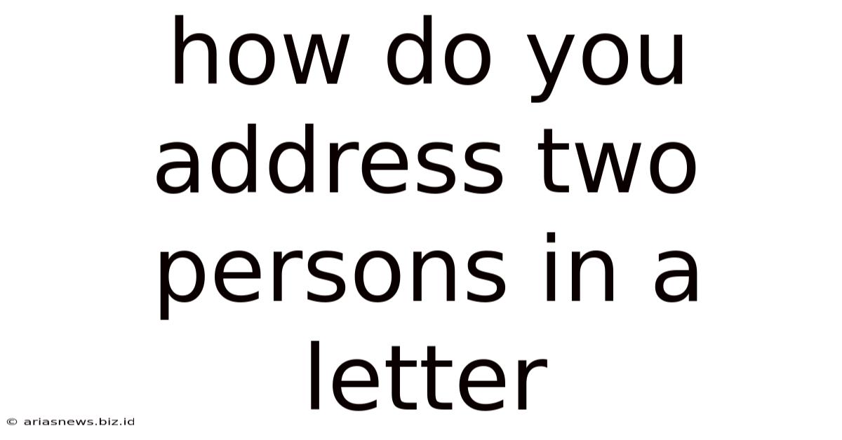 How Do You Address Two Persons In A Letter