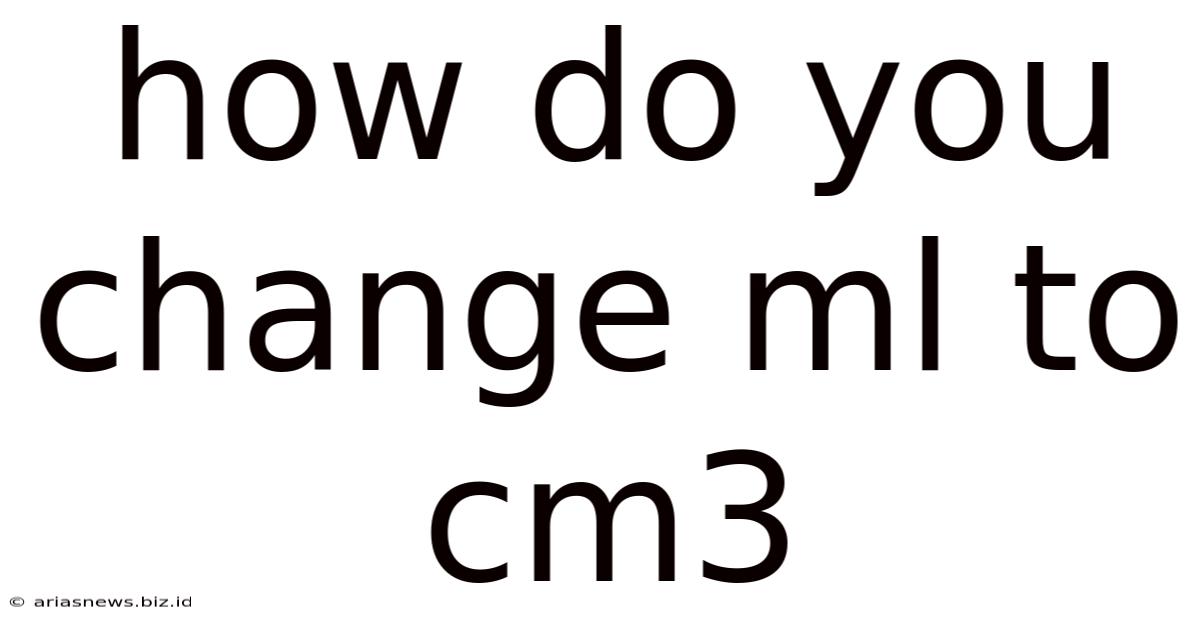 How Do You Change Ml To Cm3