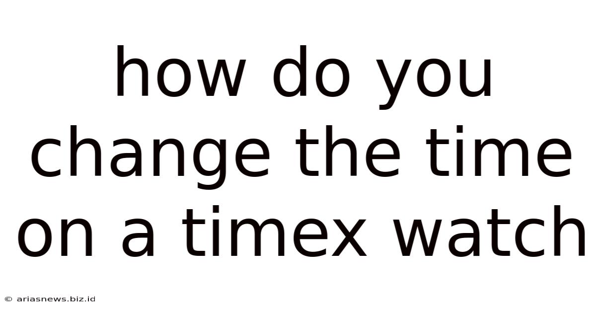 How Do You Change The Time On A Timex Watch