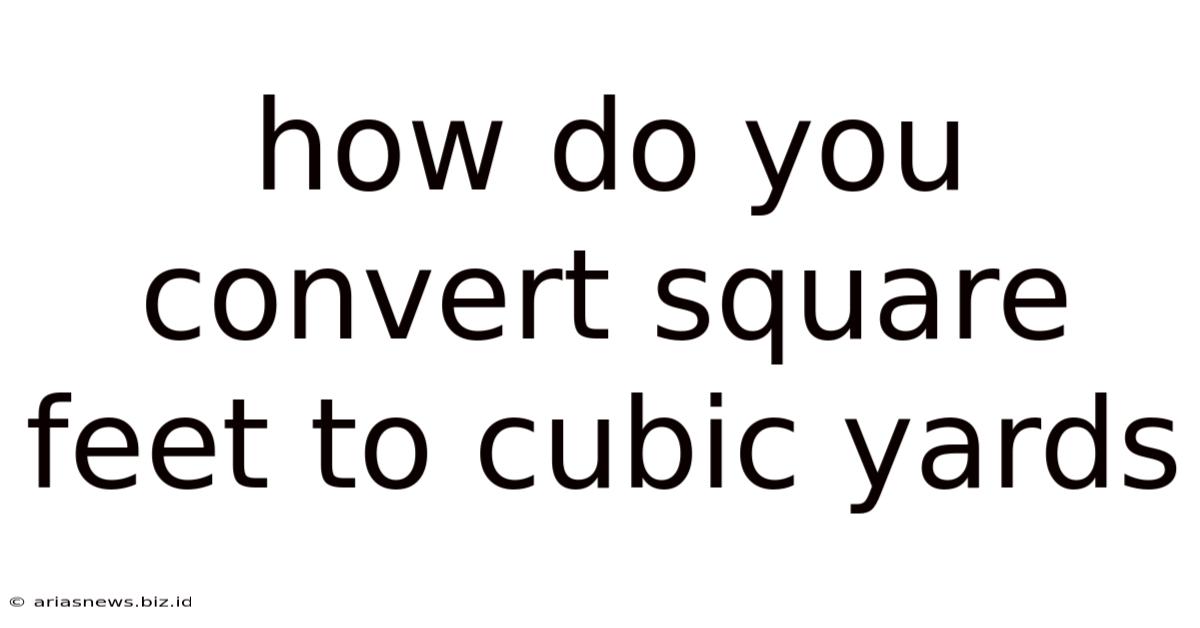 How Do You Convert Square Feet To Cubic Yards