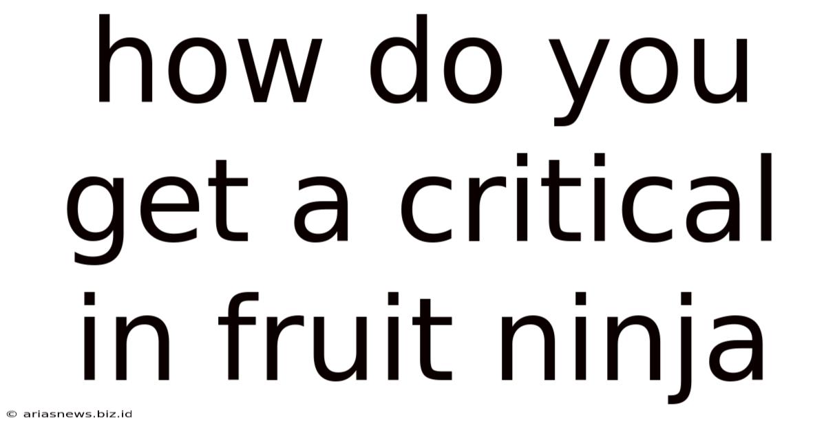 How Do You Get A Critical In Fruit Ninja