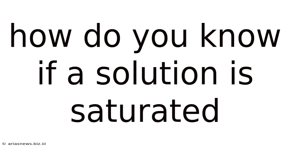 How Do You Know If A Solution Is Saturated