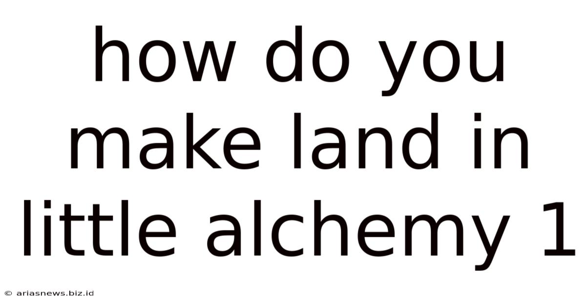 How Do You Make Land In Little Alchemy 1