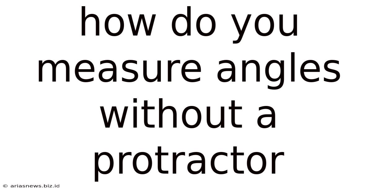 How Do You Measure Angles Without A Protractor