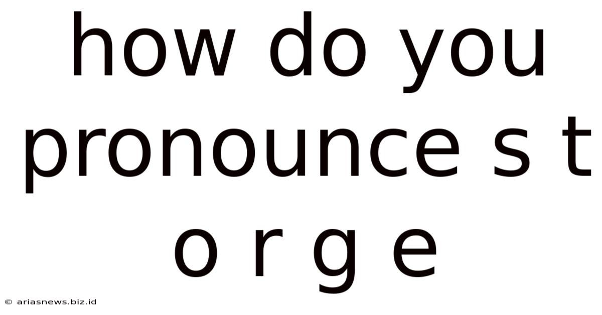 How Do You Pronounce S T O R G E
