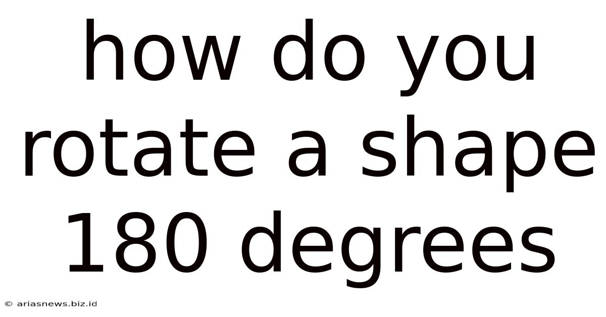 How Do You Rotate A Shape 180 Degrees