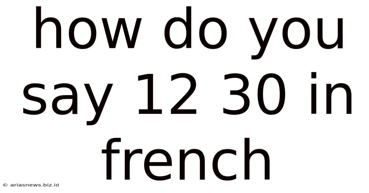 How Do You Say 12 30 In French