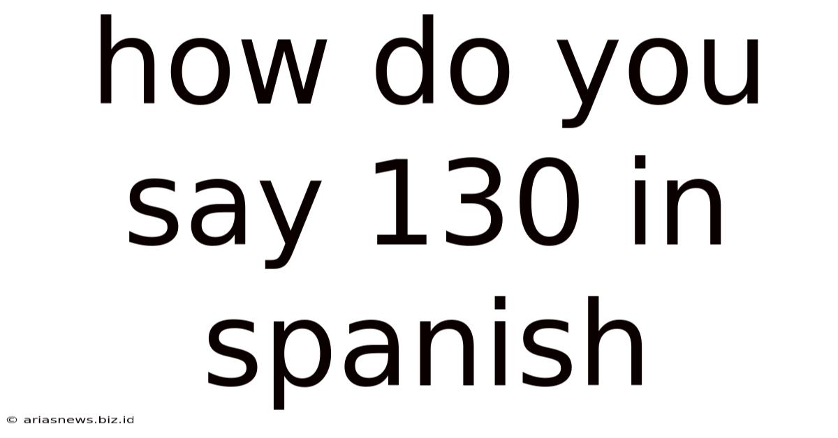 How Do You Say 130 In Spanish
