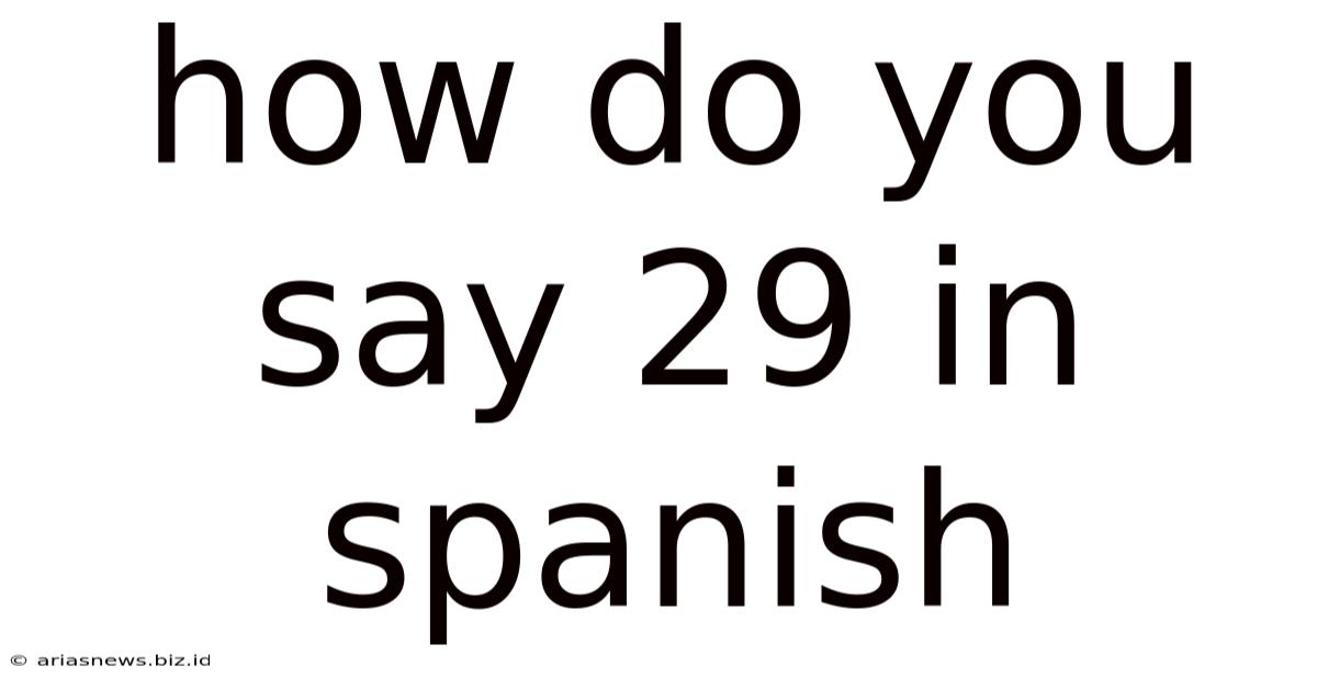 How Do You Say 29 In Spanish