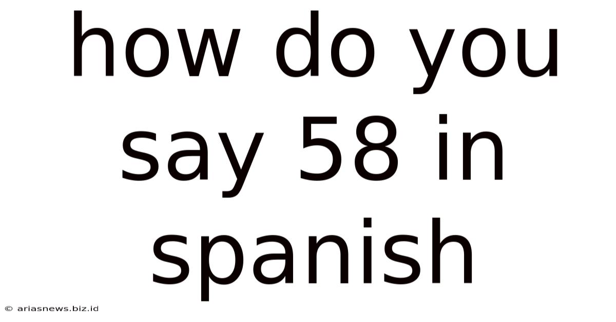 How Do You Say 58 In Spanish