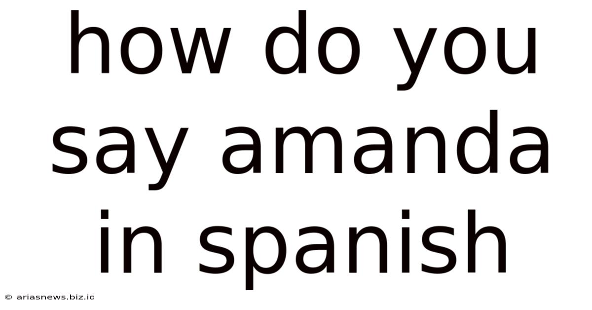 How Do You Say Amanda In Spanish