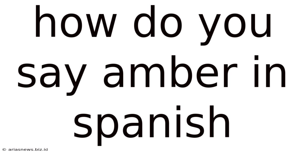How Do You Say Amber In Spanish