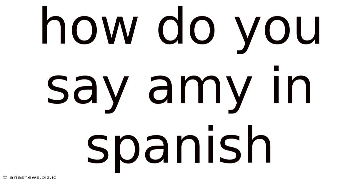 How Do You Say Amy In Spanish