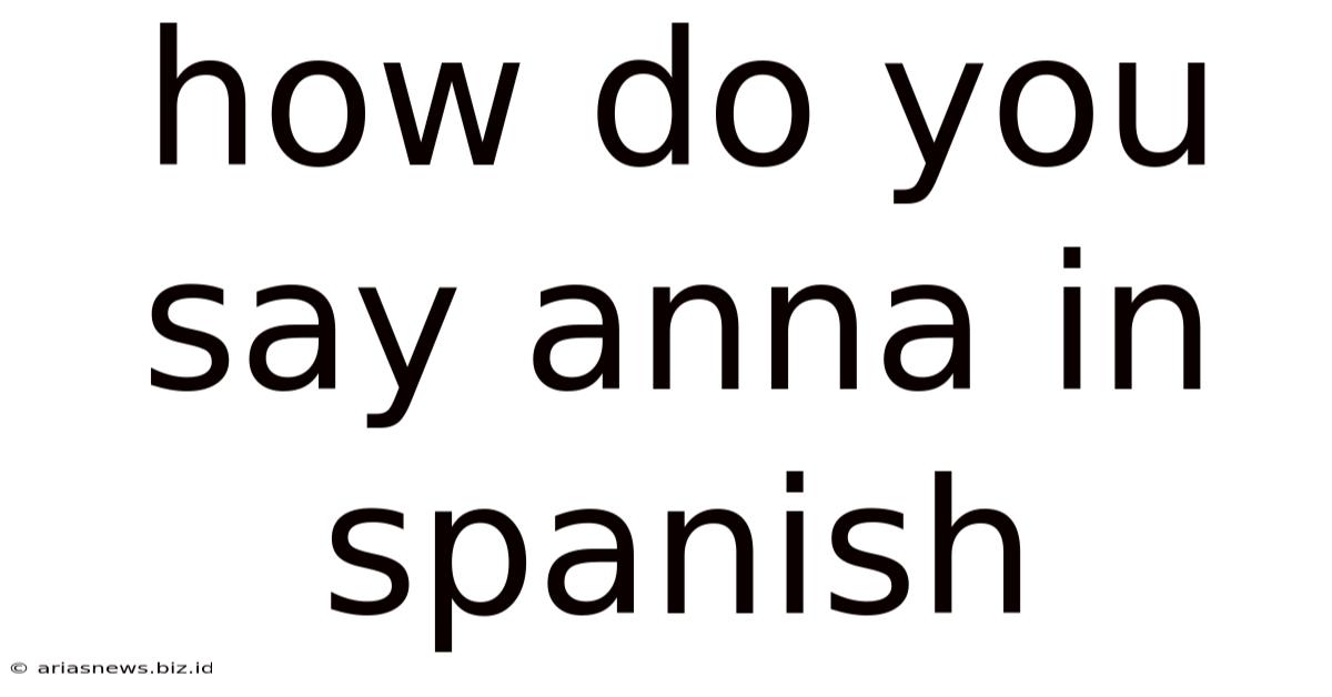 How Do You Say Anna In Spanish