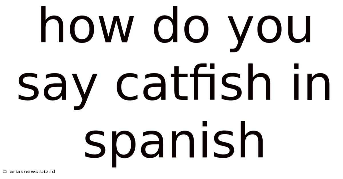 How Do You Say Catfish In Spanish