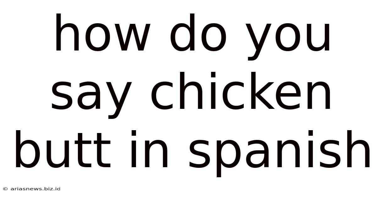 How Do You Say Chicken Butt In Spanish
