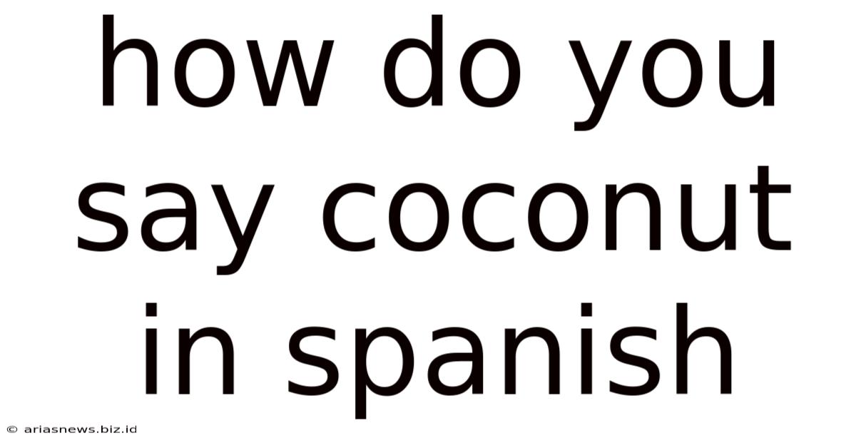 How Do You Say Coconut In Spanish