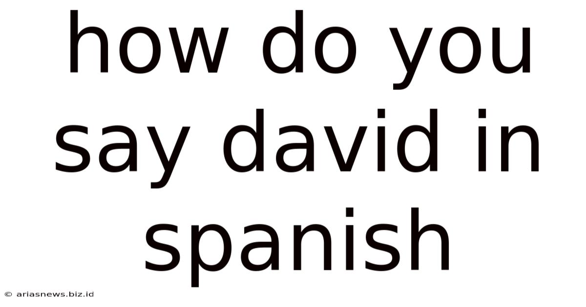 How Do You Say David In Spanish