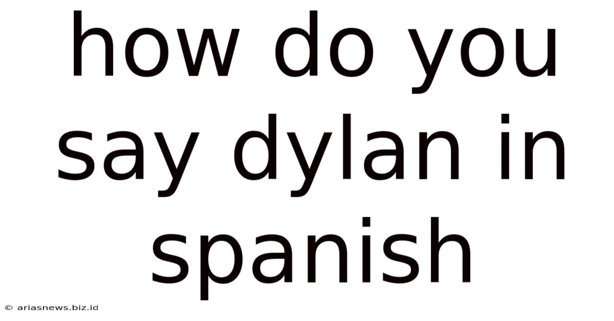 How Do You Say Dylan In Spanish