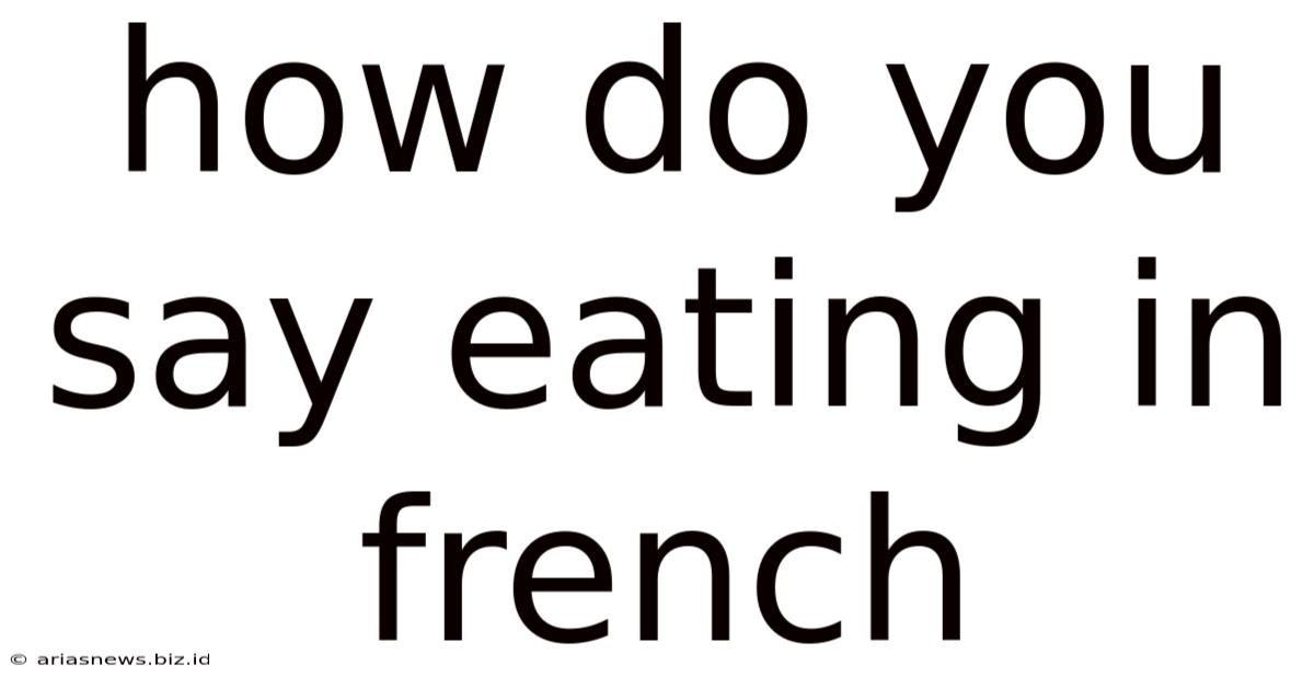 How Do You Say Eating In French