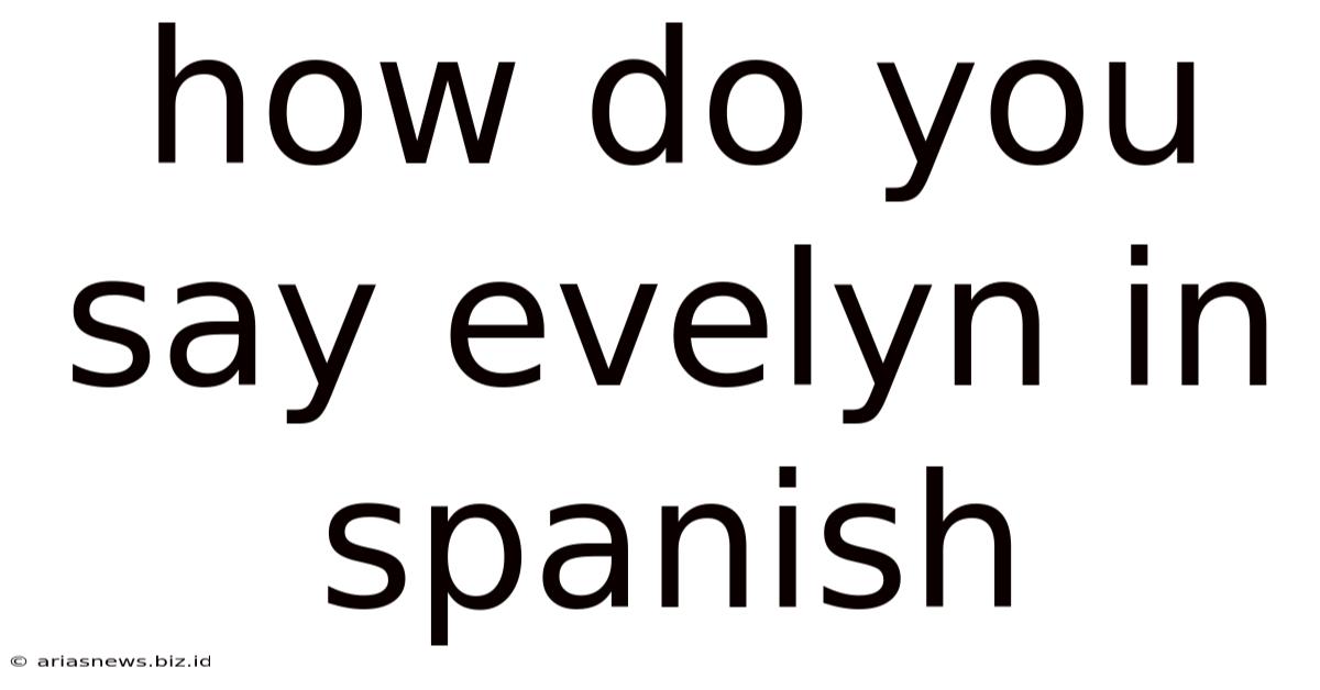 How Do You Say Evelyn In Spanish