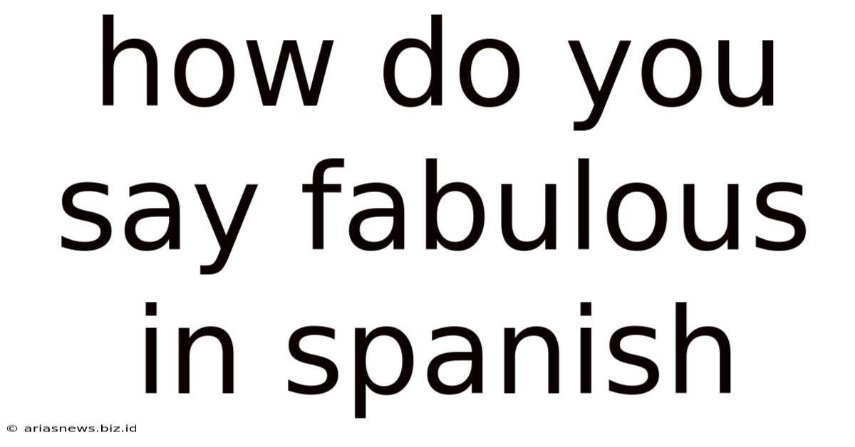 How Do You Say Fabulous In Spanish