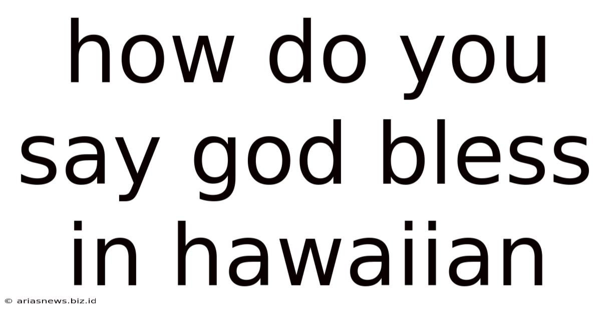 How Do You Say God Bless In Hawaiian