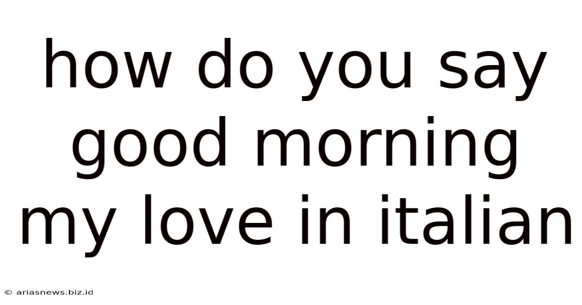 How Do You Say Good Morning My Love In Italian