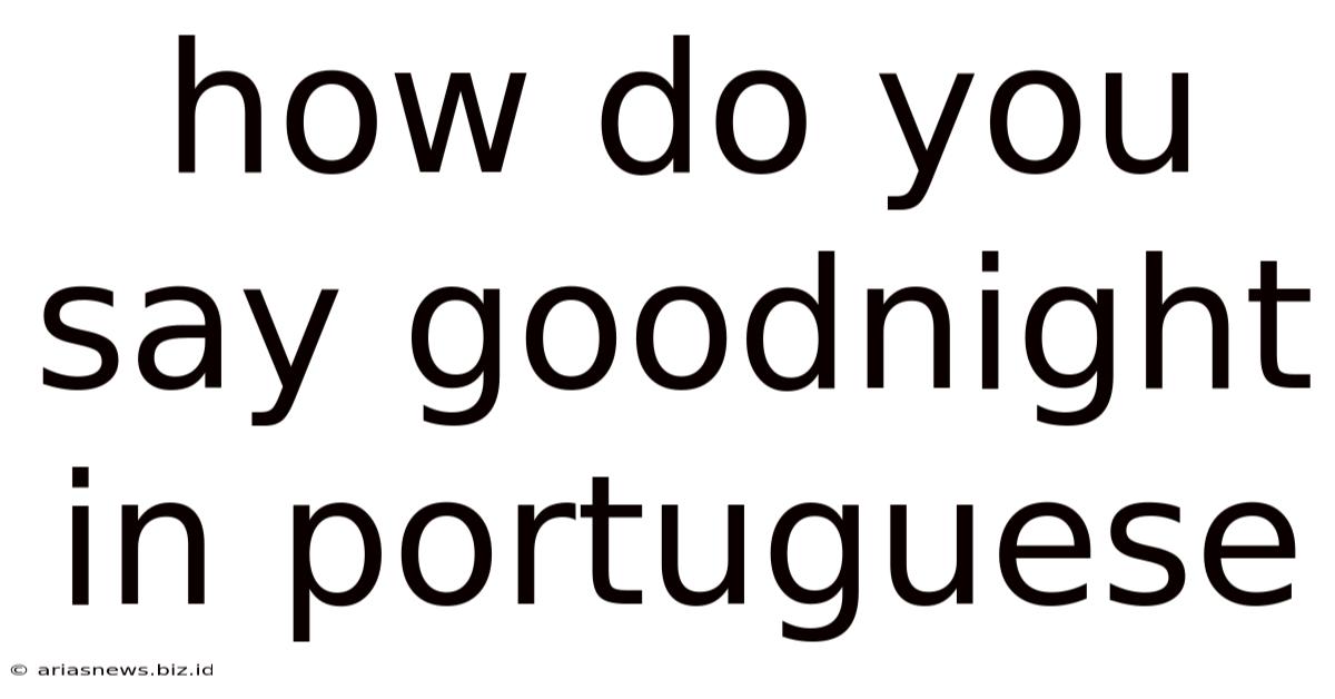How Do You Say Goodnight In Portuguese