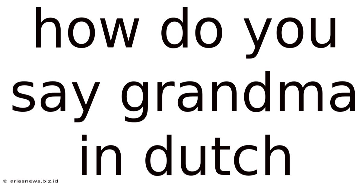 How Do You Say Grandma In Dutch