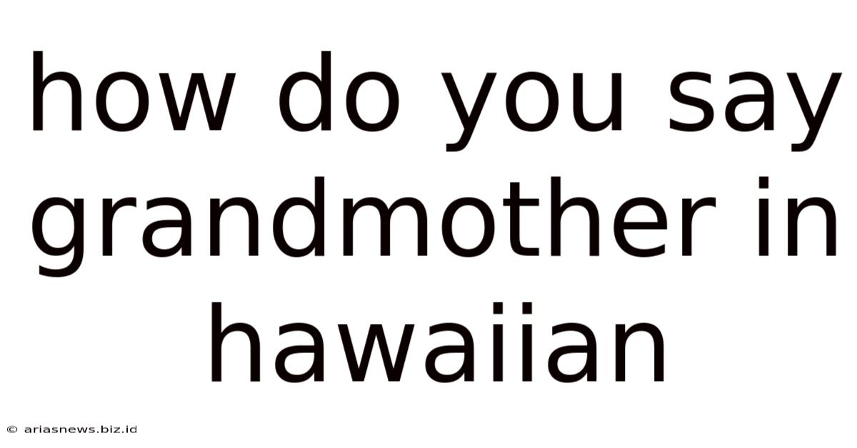 How Do You Say Grandmother In Hawaiian