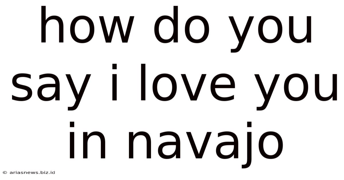 How Do You Say I Love You In Navajo