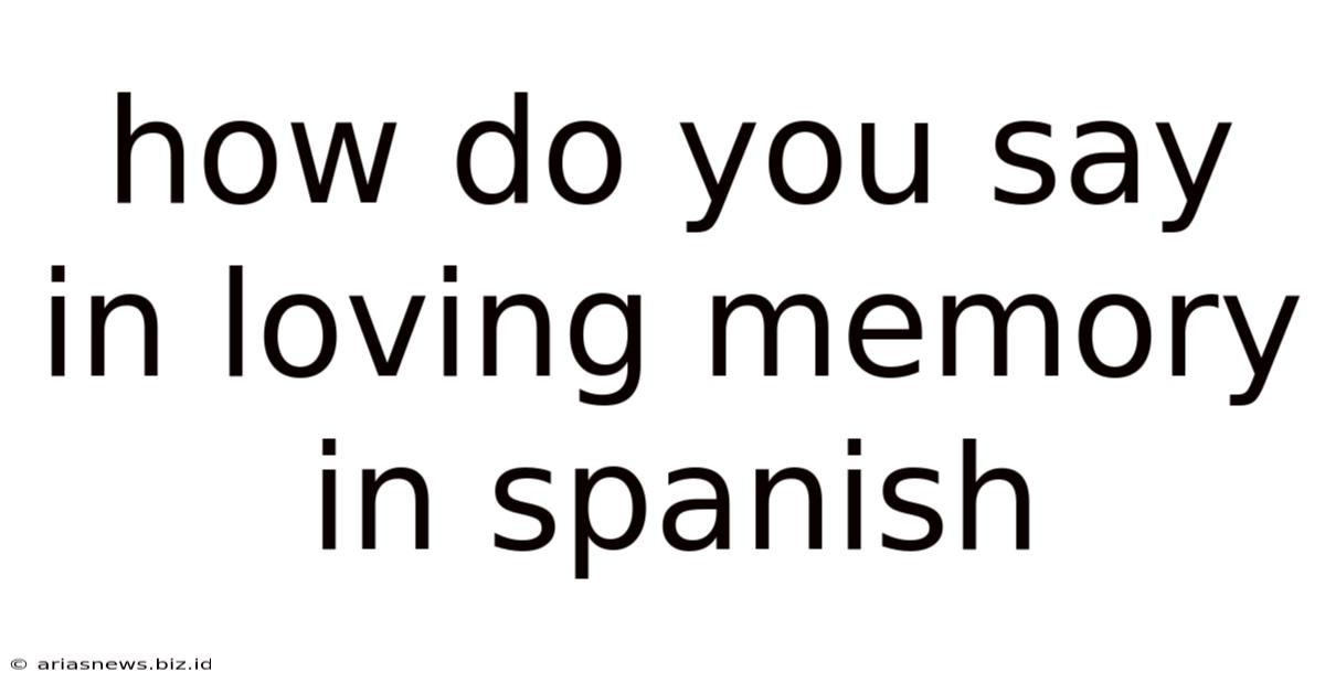 How Do You Say In Loving Memory In Spanish